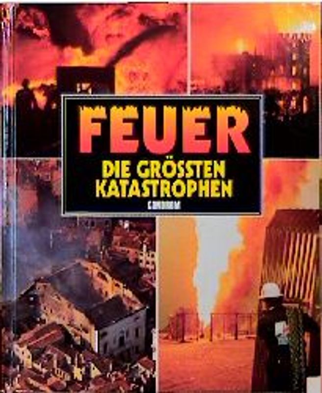 Feuer - Die grössten Katastrophen