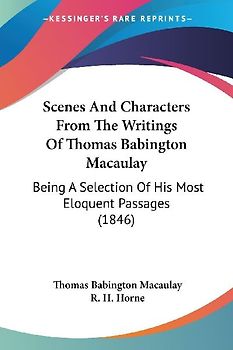 Scenes And Characters From The Writings Of Thomas Babington Macaulay