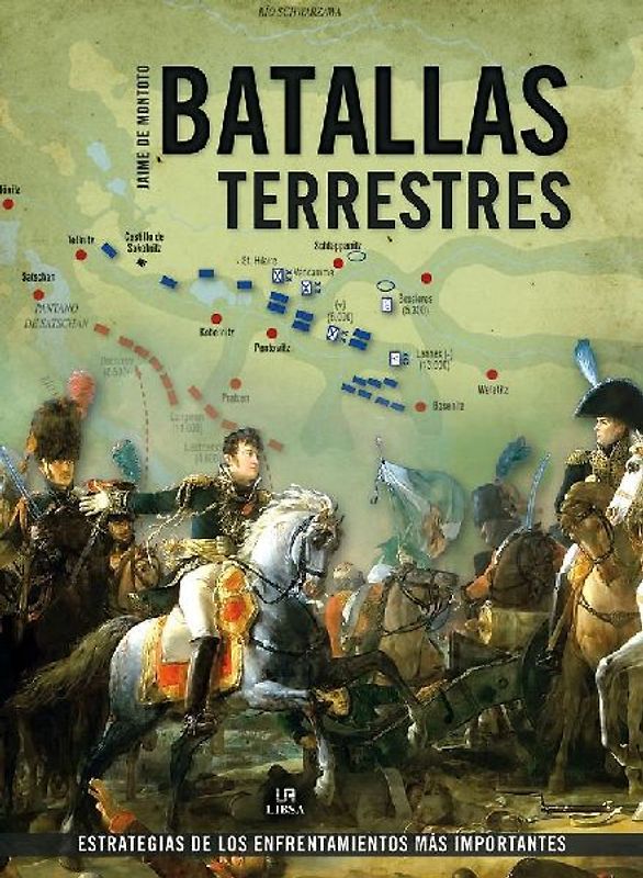 Batallas terrestres : estrategias de los enfrentamientos más importantes