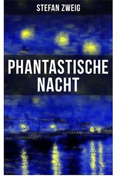 Phantastische Nacht: Stefan Zweig publizierte diese "seelische Selbstenthüllung" unbearbeitet: der Baron von R. aus Wien, also der Ich-Erzähler, zeichnet das Wunder seiner Erweckung auf…