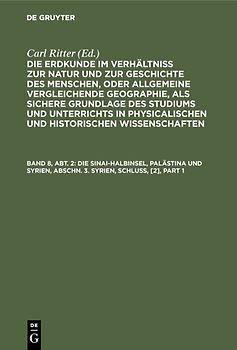 Die Erdkunde im Verhältniß zur Natur und zur Geschichte des Menschen,... / Die Sinai-Halbinsel, Palästina und Syrien, Abschn. 3. Syrien, Schluß, [2]