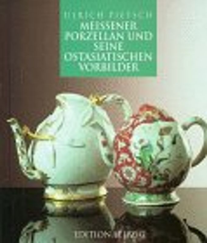 Meissener Porzellan und sein ostasiatischen Vorbilder