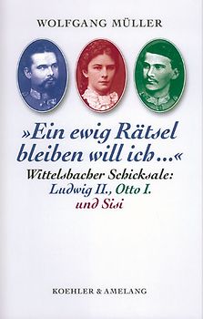 Wittelsbacher Schicksale: Ludwig II., Otto I. und Sisi