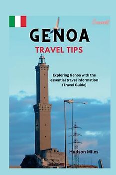 Genoa Travel Tips: Exploring Genoa with the essential travel information (Travel Guide)