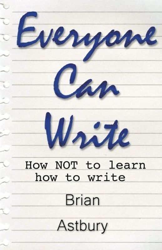 Everyone Can Write: How NOT to Learn How to Write