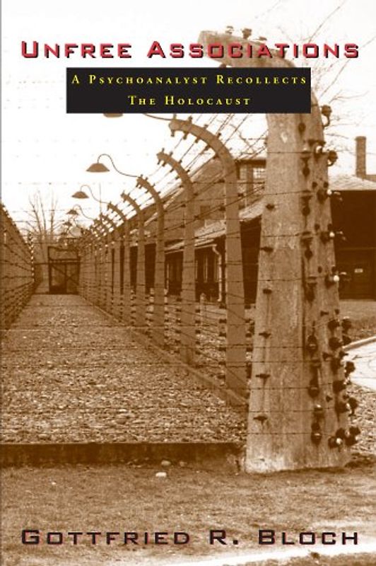 Unfree Associations: A Psychoanalyst Recollects The Holocaust