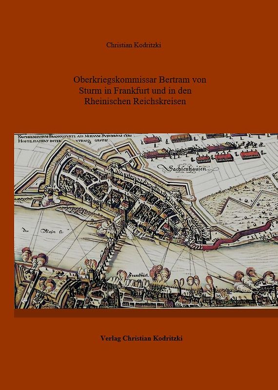 Der kaiserliche Kriegskommissar Bertram von Sturm in Frankfurt und in den Rheinischen Reichskreisen 1634 - 1639