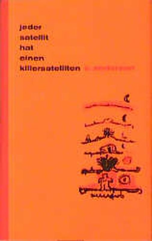 Jeder Satellit hat einen Killersatelliten. Gedichte. Mit einem Essay des Autors