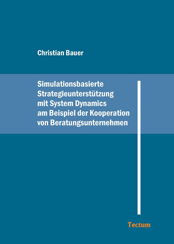 Simulationsorientierte Strategieunterstützung mit System Dynamics am Beispiel der Kooperation von Beratungsunternehmen