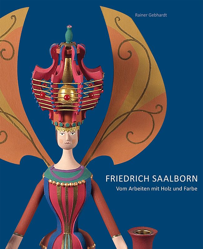 Friedrich Saalborn – Vom Arbeiten mit Holz und Farbe