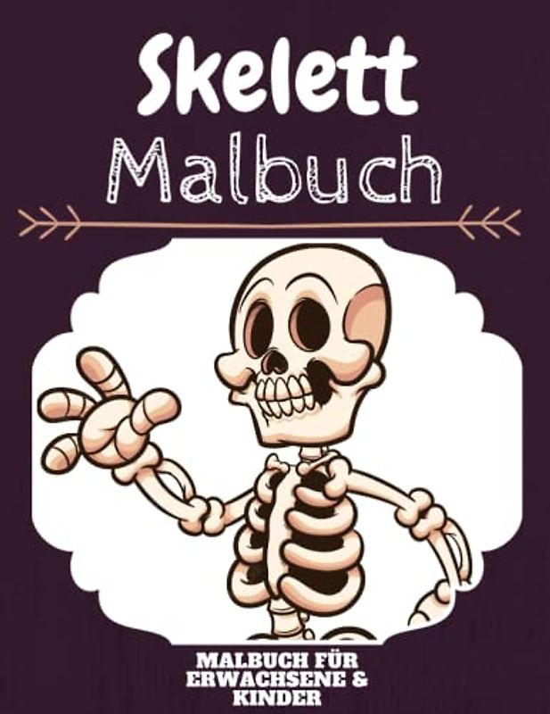 Skelett Malbuch: HOHE QUALITÄT:Lustiges Skelett Malbuch für Kinder Und Erwachsene: Süßes Skelett-Malbuch für Kinder und Kleinkinder-Spaß Designs für Jungen und Mädchen (Vorschule)
