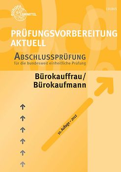 Prüfungsvorbereitung aktuell - Bürokauffrau/Bürokaufmann. Band 2: Abschlussprüfung