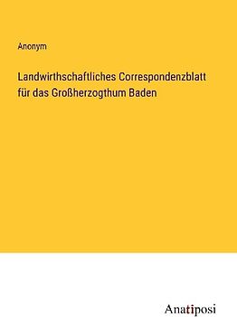 Landwirthschaftliches Correspondenzblatt für das Großherzogthum Baden