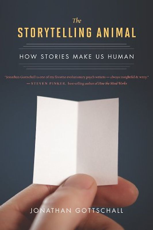 Storytelling Animal: How Stories Make Us Human - Gottschall, Jonathan