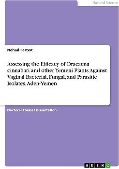 Assessing the Efficacy of Dracaena cinnabari and other Yemeni Plants Against Vaginal Bacterial, Fungal, and Parasitic Isolates, Aden-Yemen