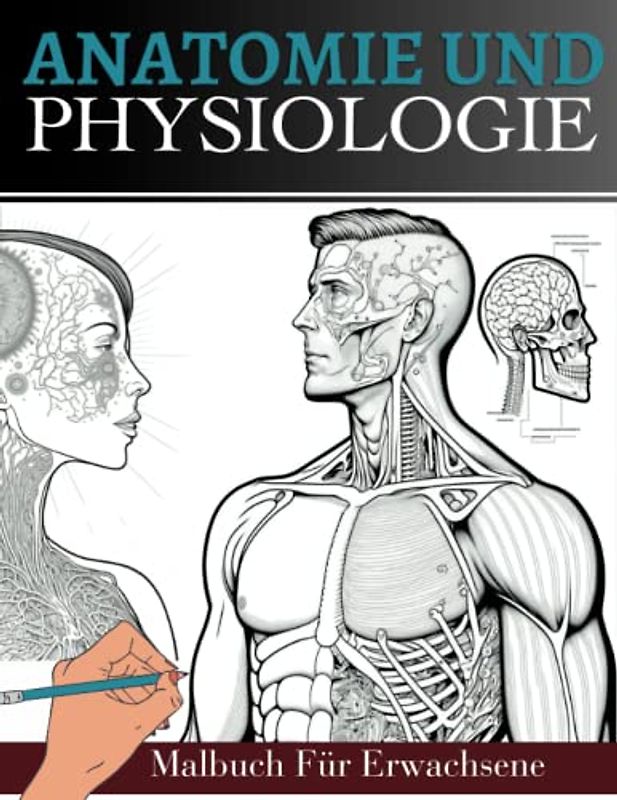 Anatomie und Physiologie Malbuch für Erwachsene: Anatomie und Physiologie Gemacht Einfach mit Färbung | Ein einfacher und Bessere Art zu lernen Anatomie