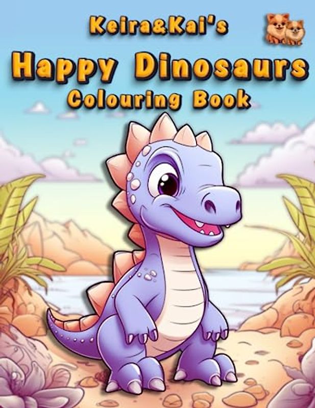 Keira & Kai's Happy Dinosaurs Colouring Book.: Kids and adults will be uplifted by each of the unique, adorable and cheerful colouring pages. Suitable for all ages. (Keira and Kai's Happy Collection)