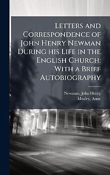Letters and Correspondence of John Henry Newman During his Life in the English Church