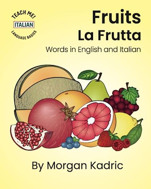 Fruits La Frutta: Words in English and Italian (Teach Me! Language Basics: Italian)