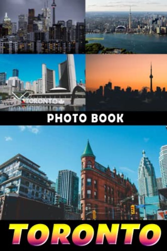 Toronto Photo Book: Incredible Photo Album Collection Of Canadian City For Relaxation