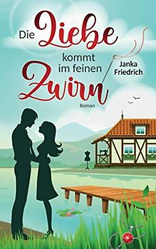 Die Liebe kommt im feinen Zwirn: Roman (Liebe-am-See, Band 1)