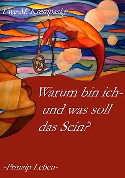 Warum bin ich - und was soll das Sein?