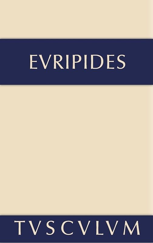 Euripides: Sämtliche Tragödien und Fragmente / Die Kinder des Herakles. Hekabe. Andromache