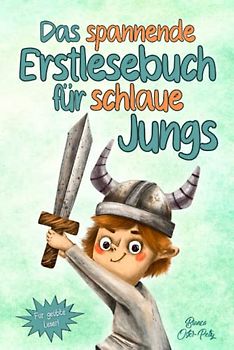 Das spannende Erstlesebuch für schlaue Jungs: Erstlesebuch für Kinder ab 6 Jahren - 10 inspirierende und aufregende Abenteuer - Kurzgeschichten über ... Selbstvertrauen - Erstleser Jungen 1. Klasse