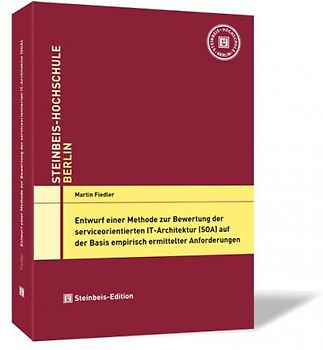 Entwurf einer Methode zur Bewertung der serviceorientierten IT-Architektur (SOA) auf der Basis empirisch ermittelter Anforderungen