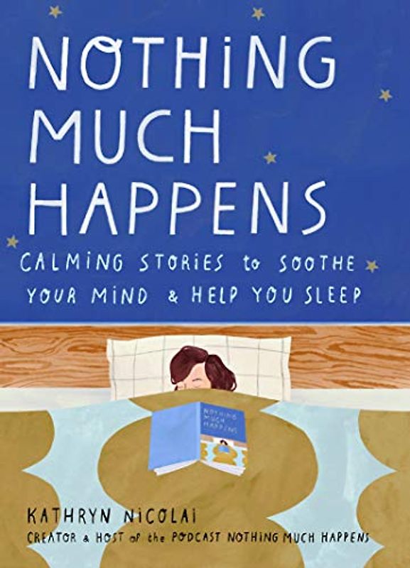 Nothing Much Happens: Calming stories to soothe your mind and help you sleep