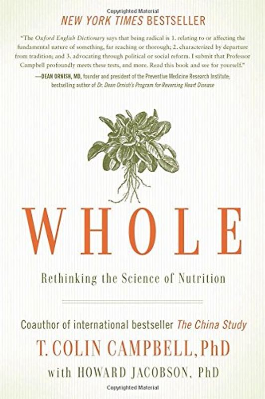 Whole: Rethinking the Science of Nutrition - Campbell, T. Colin