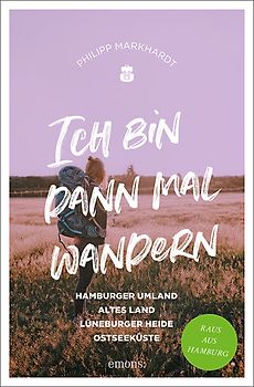Ich bin dann mal wandern. Hamburger Umland, Altes Land, Lüneburger Heide, Nordseeküste
