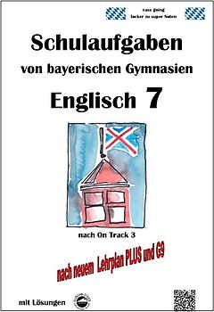 Englisch 7 (On Track 3) Schulaufgaben von bayerischen Gymnasien mit Lösungen nach LehrplanPlus / G9