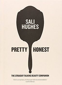 Pretty Honest: The Straight-talking Beauty Companion - Sali Hughes [Hardcover]