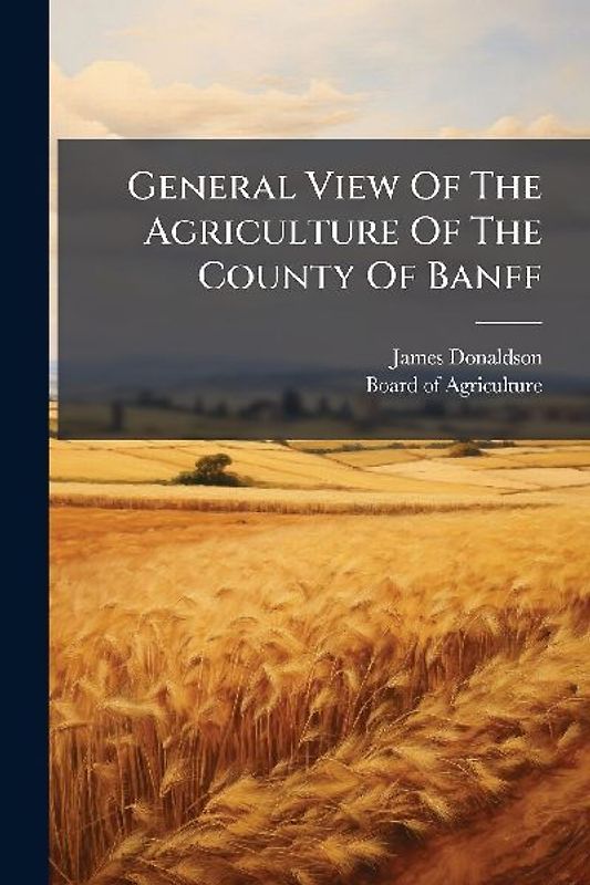 General View Of The Agriculture Of The County Of Banff