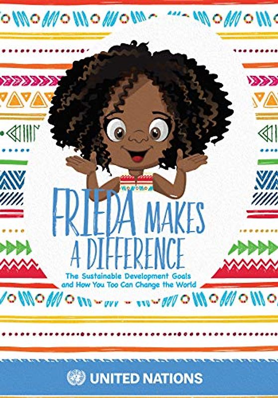 Frieda Makes a Difference: The Sustainable Development Goals and How You Too Can Change the World