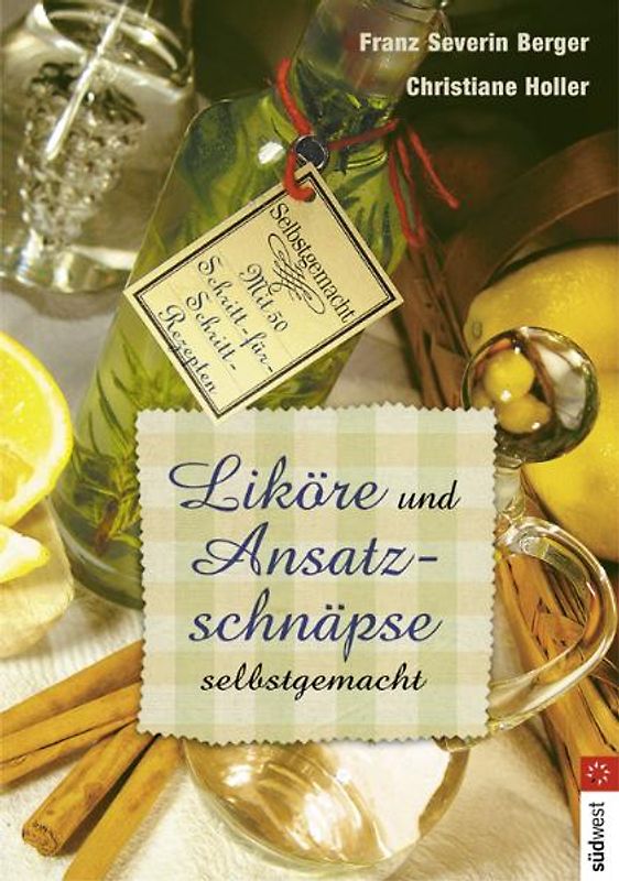 Liköre und Ansatzschnäpse selbst gemacht