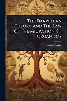 The Darwinian Theory And The Law Of The Migration Of Organisms