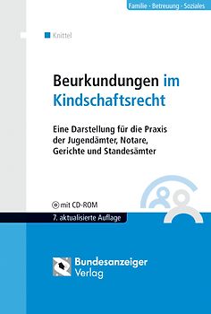 Beurkundungen im Kindschaftsrecht. Eine Darstellung für die Praxis der Jugendämter, Notare, Konsularbeamten, Gerichte und Standesämter
