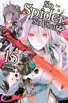 So I'm a Spider, So What?, Vol. 15 (Light Novel)