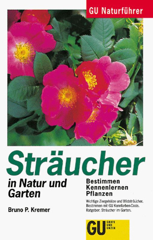GU Naturführer Sträucher in Natur und Garten. Bestimmen, Kennenlernen, Pflanzen. Die wichtigsten Wildsträucher und Zziersträucher Europas. Bestimmen mit GU Kennfarbe-Code. Ratgeber: Sträucher im Garten