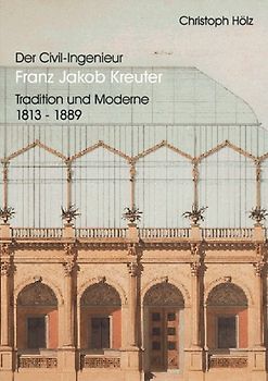 Der Civil-Ingenieur Franz Jakob Kreuter