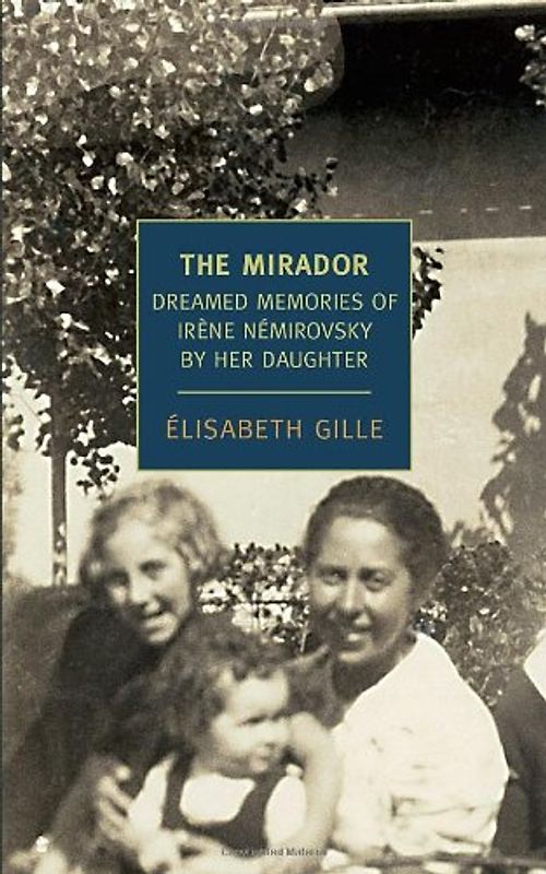 The Mirador: Dreamed Memories of Irene Nemirovsky by her Daughter (New York Review Books Classics) - Elisabeth Gille