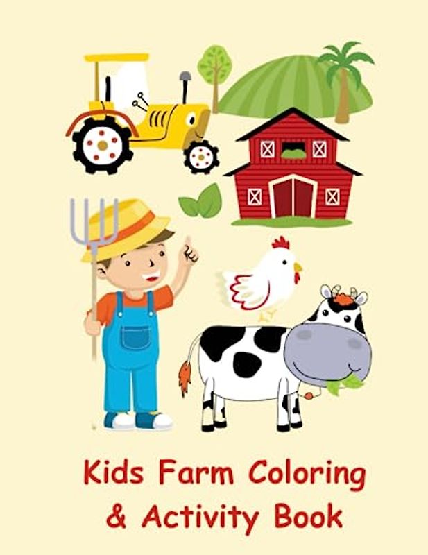 Kid's Farm Animals Coloring & Activity Book| Over 120 Activities and Images to Color of Cute Farm Animals and Scenes: Farmer, Red Barn, Yellow Tractor, Cow and Chicken on Yellow Cover