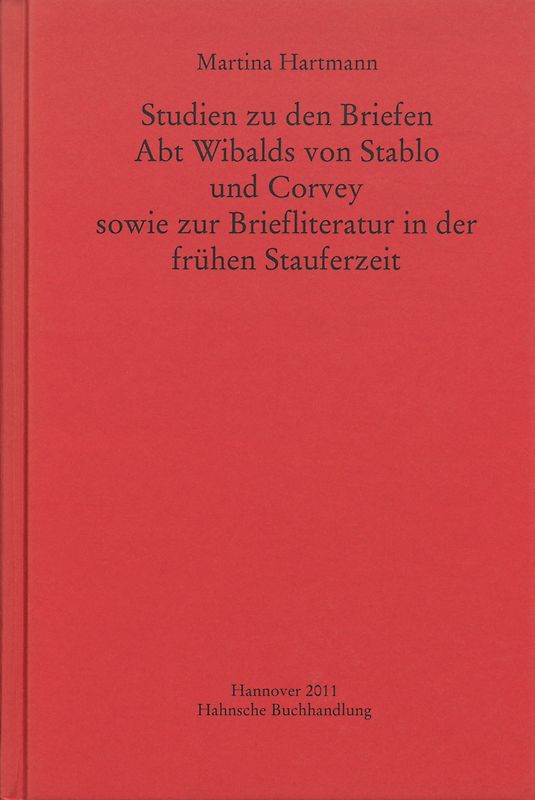 Studien zu den Briefen Abt Wibalds von Stablo und Corvey sowie zur Briefliteratur in der frühen Stauferzeit