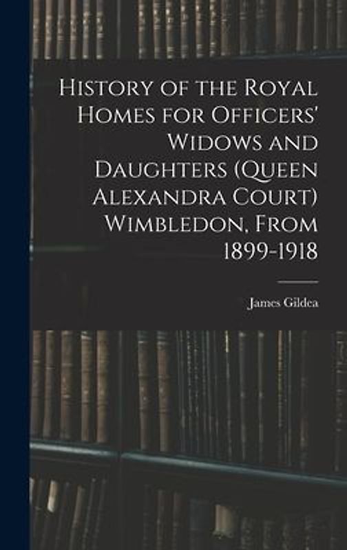 History of the Royal Homes for Officers' Widows and Daughters (Queen Alexandra Court) Wimbledon, From 1899-1918