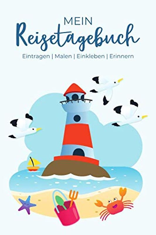 Mein Reisetagebuch - Eintragen | Malen | Einkleben | Erinnern: Reisetagebuch für Kinder, für den Urlaub am Meer - für Reise, Urlaub & Abenteuer