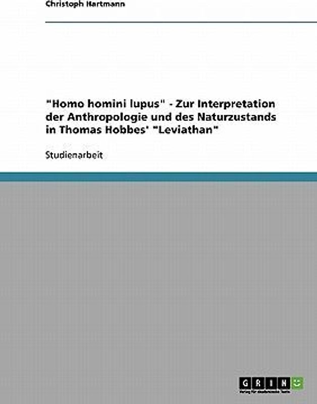 "Homo homini lupus" - Zur Interpretation der Anthropologie und des Naturzustands in Thomas Hobbes' "Leviathan"