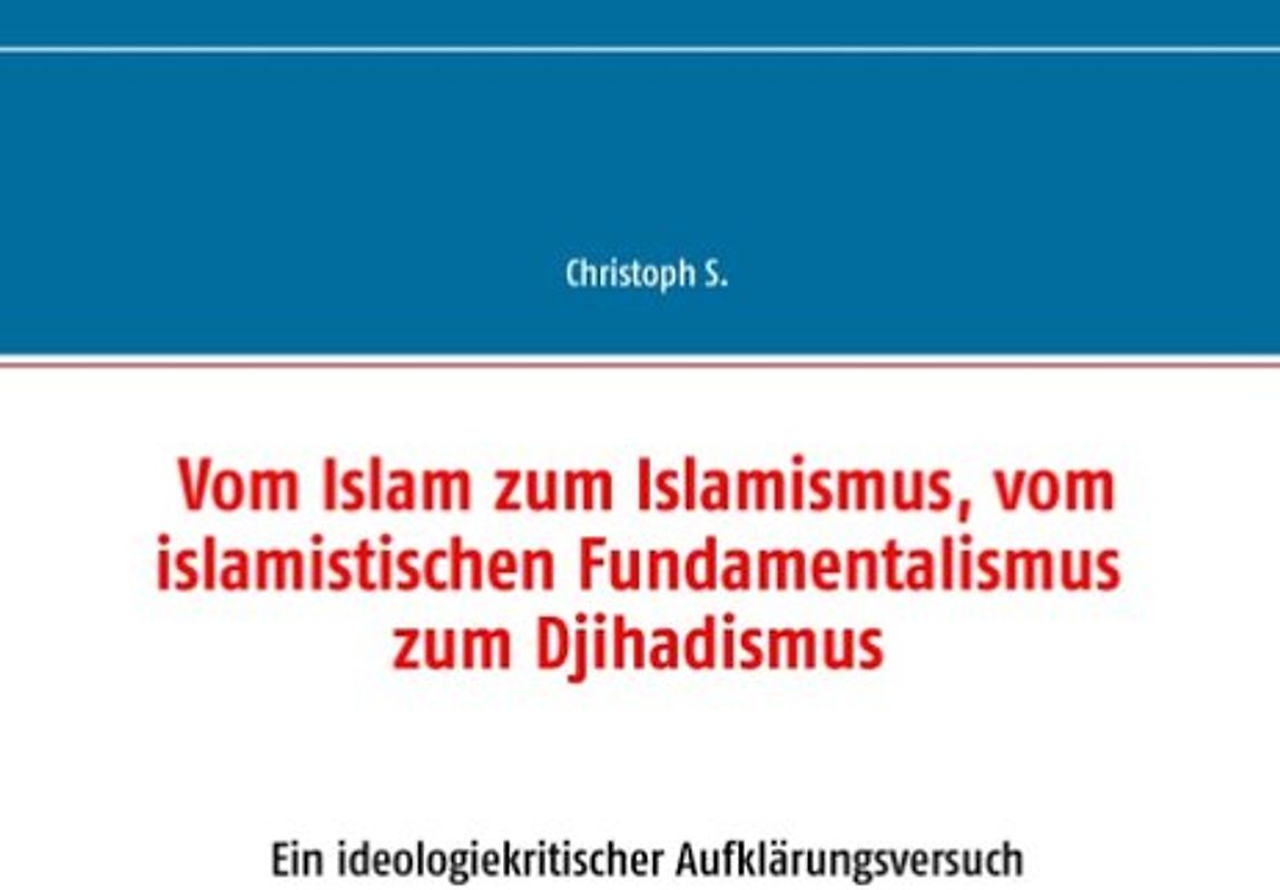 Vom Islam zum Islamismus, vom islamistischen Fundamentalismus zum Djihadismus