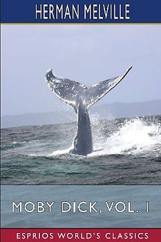 Moby Dick, Vol. 1 (Esprios Classics)